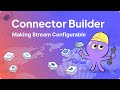 Airbyte Connector Builder Tutorial #6 - Making the Stream Configurable