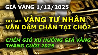 VÀNG THẾ GIỚI TĂNG vàng nhẫn tư nhân VẪN GIẬM CHÂN TẠI CHỖ tại sao??? (giá vàng 1/12/2025)