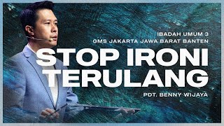 IBADAH UMUM 3 | STOP IRONI TERULANG | PDT. BENNY WIJAYA | GMS JAKARTA JAWA BARAT BANTEN