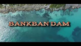 BANKBAN DAM || FULL OVER VIEW \