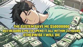 The System Gave Me $50000000 But Requires Me To Spend It All Within 24 Hours, Otherwise I Will Die