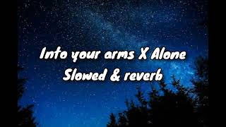 Into your arms x Alone (Slowed & Reverb)