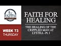 Thursday - Faith For Healing, The Healing Of The Crippled Man At Lystra - Pt. I