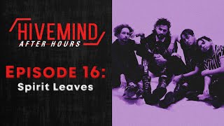 Hivemind: After Hours Podcast - Episode 16 ft. Spirit Leaves (Interview)