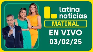 LATINA NOTICIAS: EDICIÓN MATINAL - LUNES 03 DE FEBRERO DEL 2025