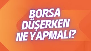 BORSA DÜŞERKEN NE YAPMALI?