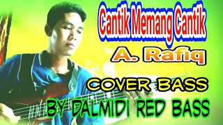 CANTIK OH MEMANG CANTIK - A. RAFIQ // Cover Bass by Dalmidi Red Bass