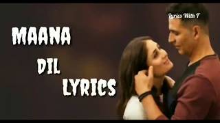 Maana Dil (Lyrics) Good Newwz | B Praak, Tanishk Bagchi | Akshay, Kareena, Diljit, Kiara | Lyrics |