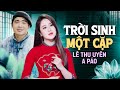 ĐÚNG LÀ TRỜI SINH MỘT CẶP SONG CA - A Páo & Lê Thu Uyên | Tìm Em Câu Ví Sông Lam - Dân Ca Xứ Nghệ