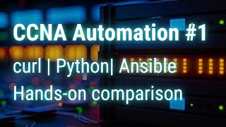 CCNA Network Automation : curl vs Python vs Ansible (Hands-On)