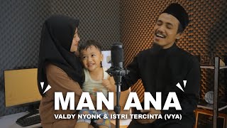 MAN ANA | COVER BY VALDY NYONK & ISTRI AKHIR ZAMAN (Vya)