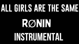 RØNIN - ALL GIRLS ARE THE SAME (OFFICIAL INSTRUMENTAL)