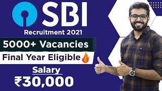 SBI Recruitment 2021 | 5000+ Vacancies | Final Year Eligible | Salary ₹30,000 | Latest Jobs 2021