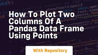 how to plot two columns of a pandas data frame using points