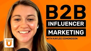 Kaylee Edmondson Talks Influencer Marketing Strategies for B2B Brands