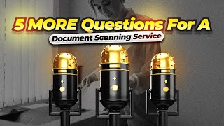 5 More CRITICAL Questions For Choosing Your Document Scanning Service