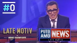 Late Motiv: Puto Amo News #LateMotiv8 | #0