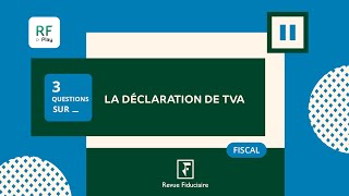 3 Questions sur « La déclaration de TVA »