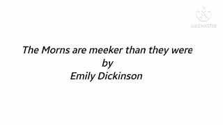 The morns are meeker than they were poem Summary| Emily Dickinson