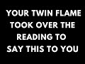 TWIN FLAME LOVE TODAY- YOUR TWIN FLAME TOOK OVER THE READING TO SAY THIS🔥