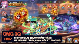 OMG 3Q S687 - SHOPPING Lạc Thưởng Cẩm Thành, UP 22TR Lực Chiến. Chạm mốc 1 tỉ 600 triệu