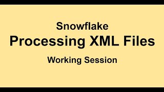 Snowflake - Processing XML Files - Semi-structured Data