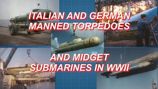 GERMAN AND ITALIAN MANNED TORPEDOS AND MIDGET SUBMARINES IN WWII [ WWII DOCUMENTARY ]