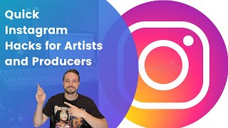 QUICK INSTAGRAM TIPS FOR ARTISTS AND PRODUCERS 2021