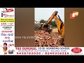 illegal brick kiln demolished in odisha’s bhadrak