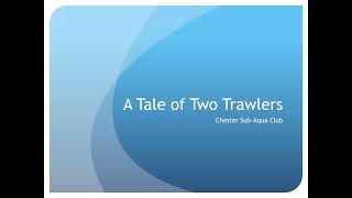 A Tale of Two Trawlers - A Chester Sub-Aqua Club Presentation on the Kincorth \u0026 Cartagena shipwrecks