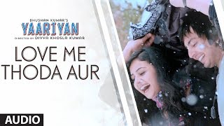 Love Me Thoda Aur Full Song Audio  Yaariyan  Himansh Kohli Rakul Preet  Pritam