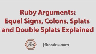 Ruby Arguments: Equal Signs, Colons, Splats (*), Double Splats (**) Explained