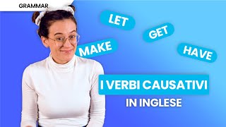 Verbi causativi in inglese | Guida completa: quali sono e come usarli