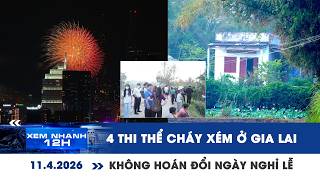 LIVE XEM NHANH 12H: Báo cáo vụ 4 thi thể cháy xém ở Gia Lai | Không hoán đổi ngày để kéo dài nghỉ lễ