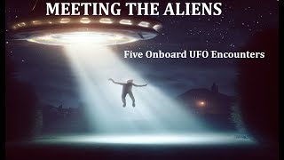 Meeting the Aliens:  Five Onboard UFO Encounters