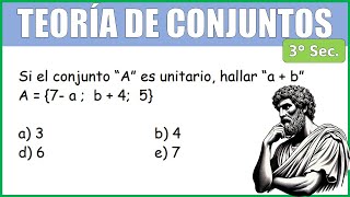 TEORÍA de CONJUNTOS | Si el conjunto “A” es unitario, hallar “a + b”:  A = {7- a ;  b + 4;  5}