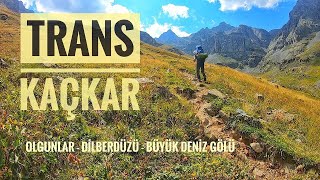 TRANS KAÇKAR / Olgunlar - Dilberdüzü - Büyük Deniz Gölü