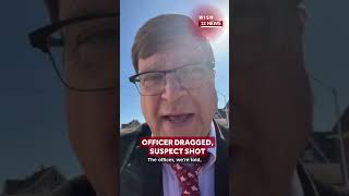 Sources Officer Dragged Suspect Shot