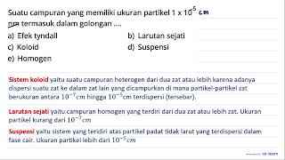 Suatu campuran yang memiliki ukuran partikel  1 x 10^(-5)   nm  termasuk dalam golongan ....