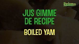 Jus Gimme De Recipe: Boiled Yellow Yam