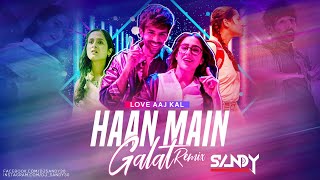 Haan Main Galat - Mashup Remix Dj Sandy | Love Aaj Kal - Arijit Singh - Lyrical Video