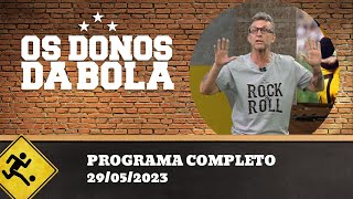 OS DONOS DA BOLA - 29/05/2023 - PROGRAMA COMPLETO