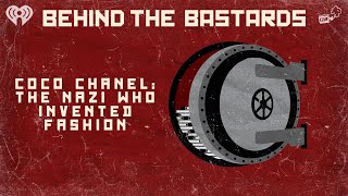 Part One: Coco Chanel: The Nazi Who Invented Fashion | BEHIND THE BASTARDS