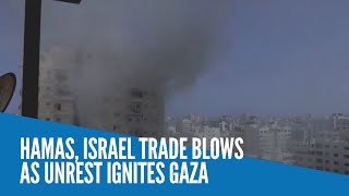 Hamas, Israel trade blows as unrest ignites Gaza