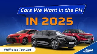 The Cars We Want for 2025 | Philkotse Top List