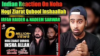 Indian Reacts To Hogi Ziarat Qubool Insha Allah | Irfan Haider & Nadeem Sarwar | Nohey Reactions |