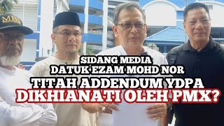 Sidang Media Datuk Ezam Mohd Nor: Titah Addendum YDPA Dikhianati PMX?