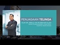 Health Tips : Penjagaan Telinga oleh Dr. Abdul Halim Sibghatullah (Pakar Telinga, Hidung dan Tekak)