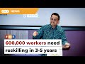 600,000 employees need reskilling in 3 to 5 years, says Sim