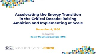 COP28: Accelerating Energy Transition in a Critical Decade-Raising Ambition \u0026 Implementing at Scale